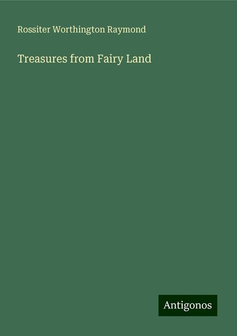 Rossiter Worthington Raymond: Treasures from Fairy Land, Buch