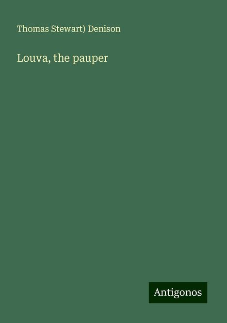 Thomas Stewart) Denison: Louva, the pauper, Buch