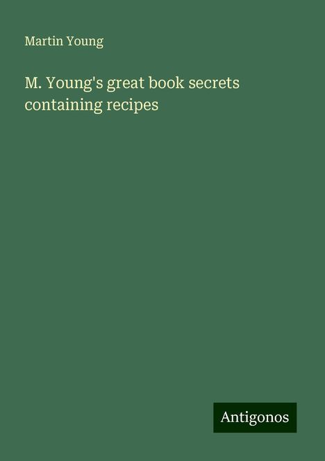 Martin Young: M. Young's great book secrets containing recipes, Buch