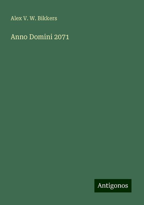 Alex V. W. Bikkers: Anno Domini 2071, Buch