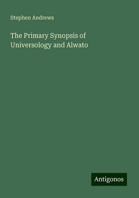 Stephen Andrews: The Primary Synopsis of Universology and Alwato, Buch