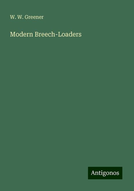 W. W. Greener: Modern Breech-Loaders, Buch