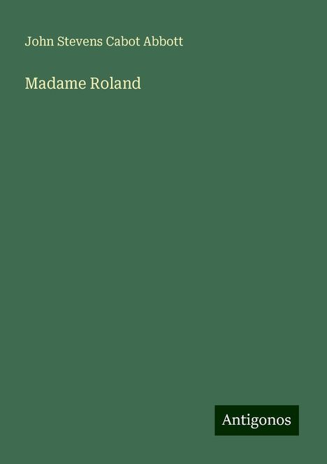 John Stevens Cabot Abbott: Madame Roland, Buch