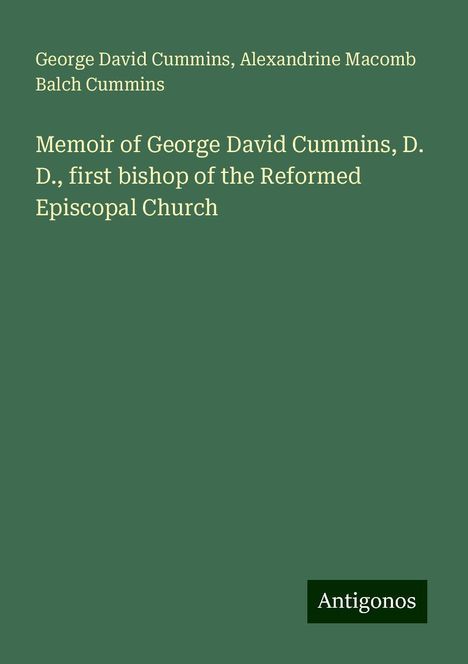 George David Cummins: Memoir of George David Cummins, D. D., first bishop of the Reformed Episcopal Church, Buch