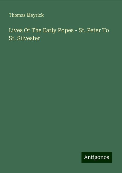 Thomas Meyrick: Lives Of The Early Popes - St. Peter To St. Silvester, Buch