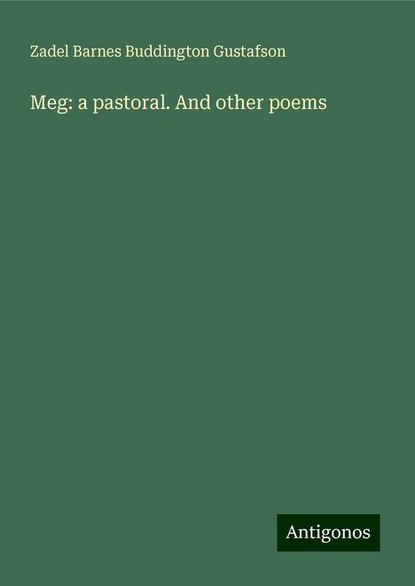 Zadel Barnes Buddington Gustafson: Gustafson, Z: Meg: a pastoral. And other poems, Buch