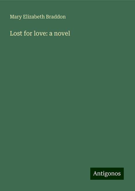 Mary Elizabeth Braddon: Lost for love: a novel, Buch