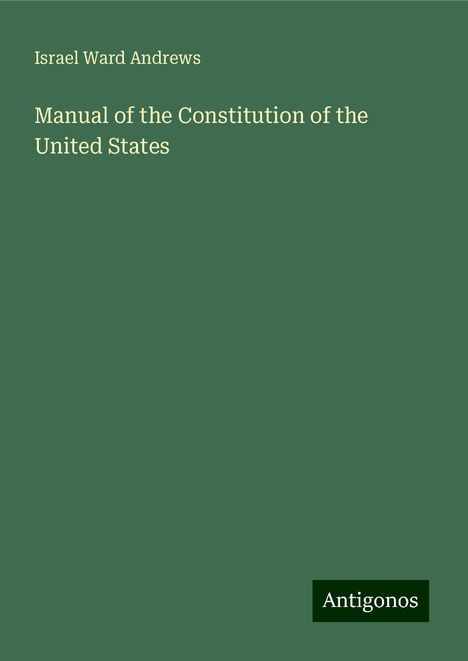 Israel Ward Andrews: Manual of the Constitution of the United States, Buch