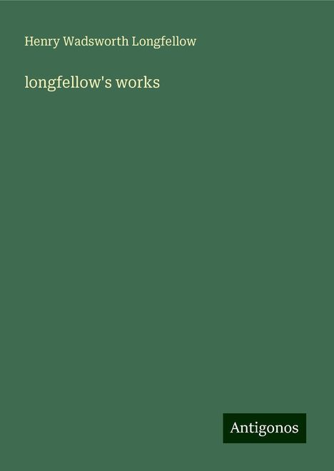 Henry Wadsworth Longfellow: longfellow's works, Buch
