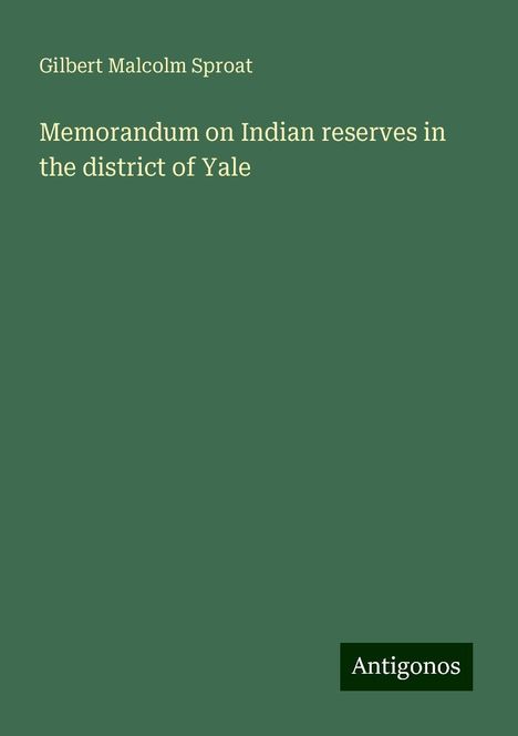 Gilbert Malcolm Sproat: Memorandum on Indian reserves in the district of Yale, Buch