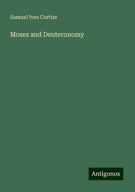 Samuel Ives Curtiss: Moses and Deuteronomy, Buch