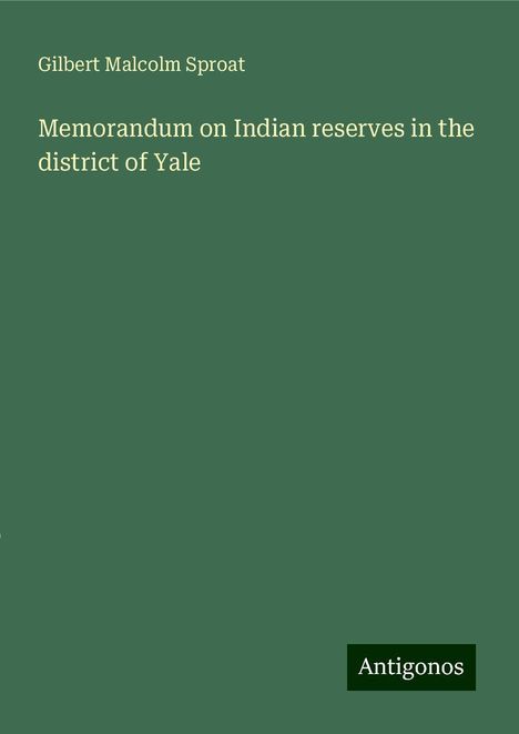 Gilbert Malcolm Sproat: Memorandum on Indian reserves in the district of Yale, Buch