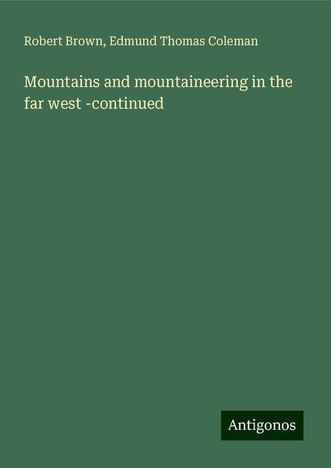 Robert Brown: Mountains and mountaineering in the far west -continued, Buch