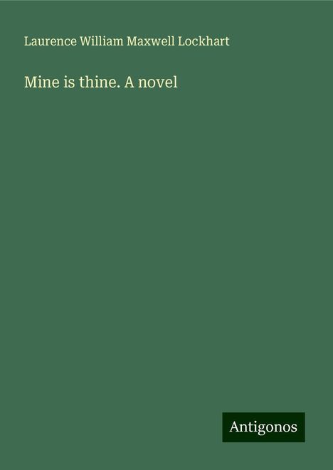 Laurence William Maxwell Lockhart: Mine is thine. A novel, Buch