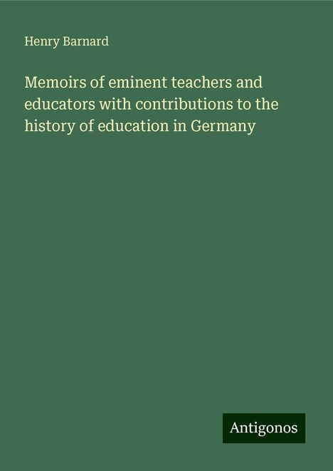 Henry Barnard: Barnard, H: Memoirs of eminent teachers and educators with c, Buch