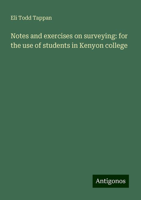 Eli Todd Tappan: Notes and exercises on surveying: for the use of students in Kenyon college, Buch