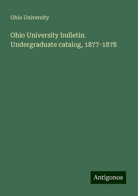 Ohio University: Ohio University bulletin. Undergraduate catalog, 1877-1878, Buch