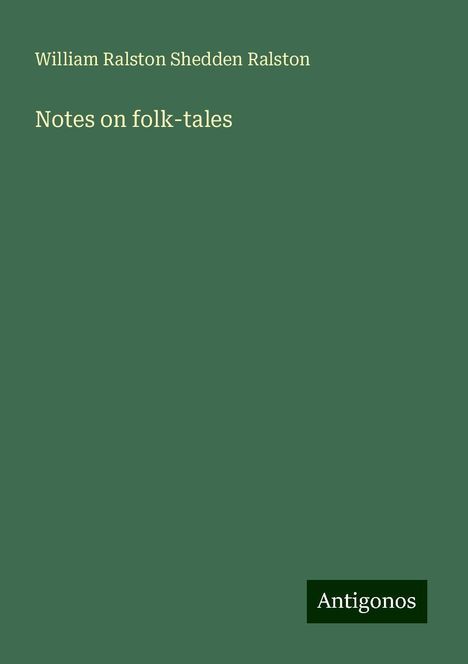 William Ralston Shedden Ralston: Notes on folk-tales, Buch