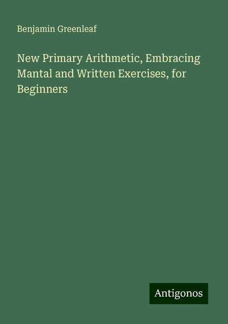 Benjamin Greenleaf: New Primary Arithmetic, Embracing Mantal and Written Exercises, for Beginners, Buch