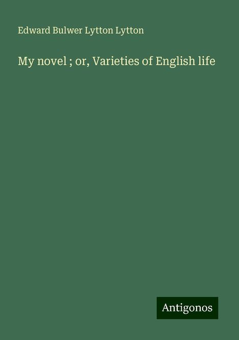 Edward Bulwer Lytton Lytton: My novel ; or, Varieties of English life, Buch