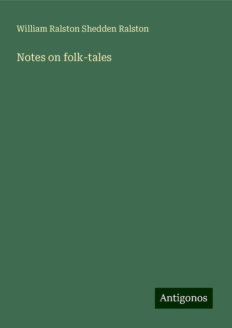 William Ralston Shedden Ralston: Notes on folk-tales, Buch