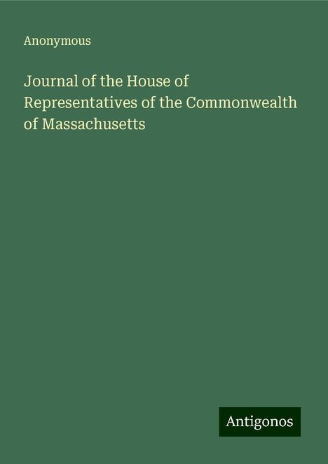 Anonymous: Journal of the House of Representatives of the Commonwealth of Massachusetts, Buch