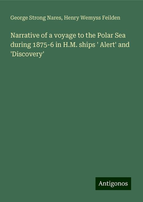 George Strong Nares: Narrative of a voyage to the Polar Sea during 1875-6 in H.M. ships ' Alert' and 'Discovery', Buch