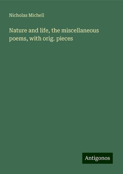 Nicholas Michell: Nature and life, the miscellaneous poems, with orig. pieces, Buch