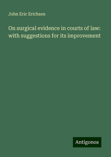 John Eric Erichsen: On surgical evidence in courts of law: with suggestions for its improvement, Buch