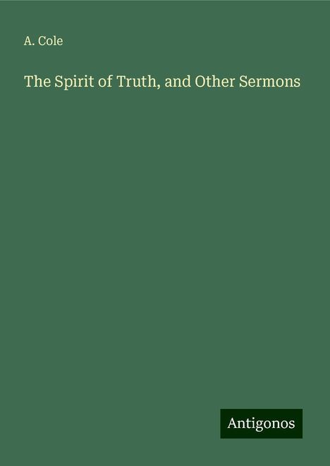 A. Cole: The Spirit of Truth, and Other Sermons, Buch