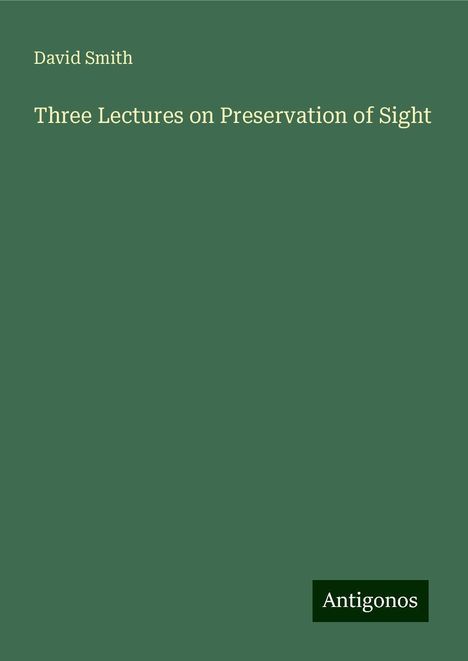 David Smith: Three Lectures on Preservation of Sight, Buch