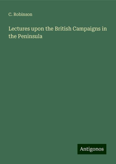 C. Robinson: Lectures upon the British Campaigns in the Peninsula, Buch