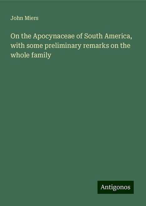 John Miers: On the Apocynaceae of South America, with some preliminary remarks on the whole family, Buch