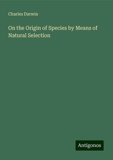 Charles Darwin: On the Origin of Species by Means of Natural Selection, Buch