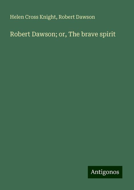 Helen Cross Knight: Robert Dawson; or, The brave spirit, Buch