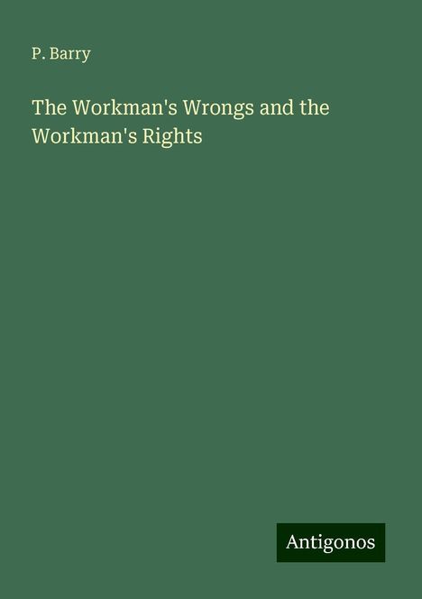 P. Barry: The Workman's Wrongs and the Workman's Rights, Buch