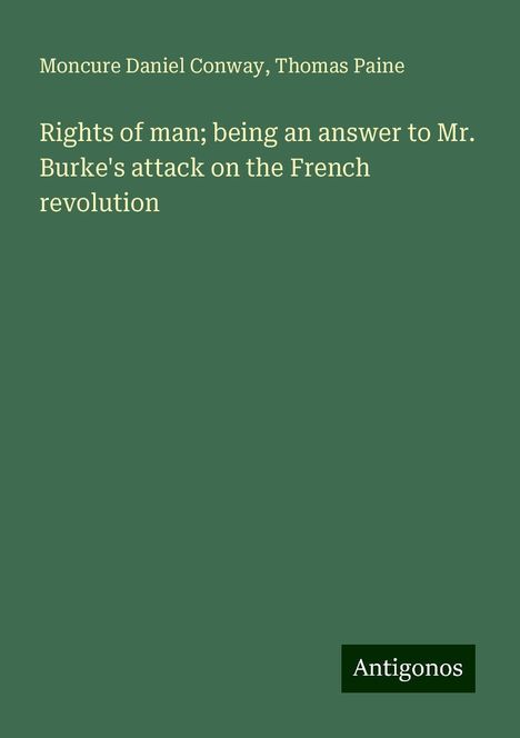 Moncure Daniel Conway: Rights of man; being an answer to Mr. Burke's attack on the French revolution, Buch