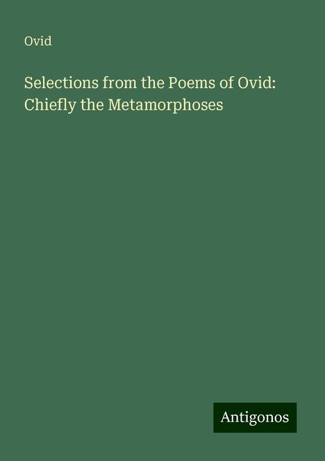 Ovid: Selections from the Poems of Ovid: Chiefly the Metamorphoses, Buch