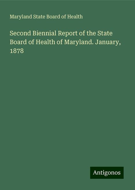 Maryland State Board of Health: Second Biennial Report of the State Board of Health of Maryland. January, 1878, Buch