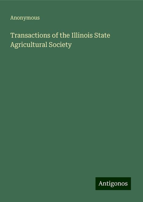 Anonymous: Transactions of the Illinois State Agricultural Society, Buch