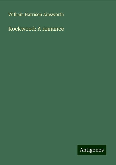 William Harrison Ainsworth: Rockwood: A romance, Buch