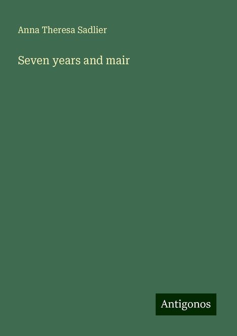 Anna Theresa Sadlier: Seven years and mair, Buch