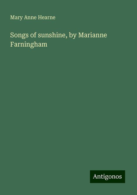 Mary Anne Hearne: Songs of sunshine, by Marianne Farningham, Buch