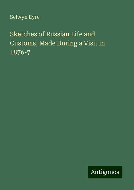 Selwyn Eyre: Sketches of Russian Life and Customs, Made During a Visit in 1876-7, Buch