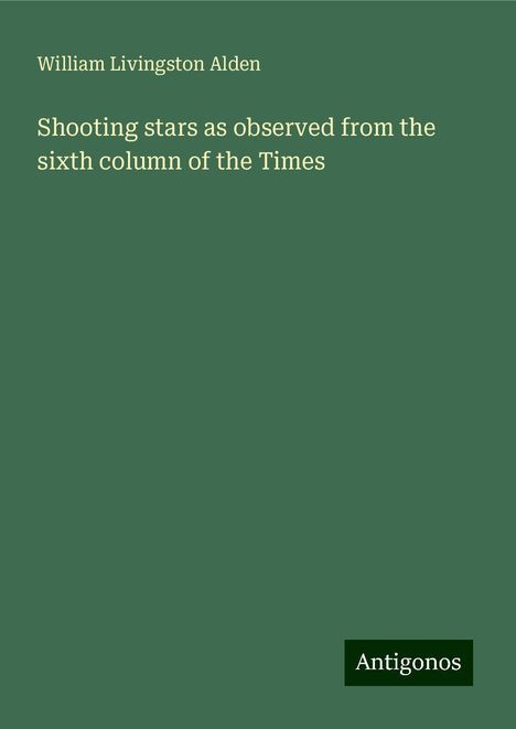 William Livingston Alden: Shooting stars as observed from the sixth column of the Times, Buch