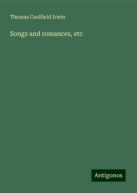 Thomas Caulfield Irwin: Songs and romances, etc, Buch