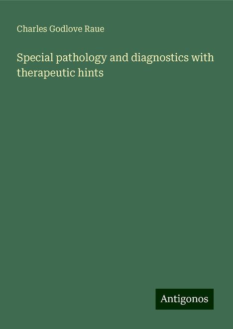 Charles Godlove Raue: Special pathology and diagnostics with therapeutic hints, Buch