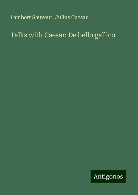 Lambert Sauveur: Talks with Caesar: De bello gallico, Buch