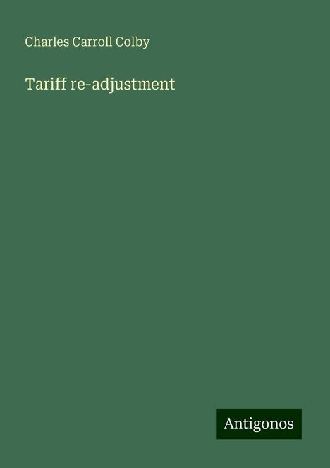 Charles Carroll Colby: Tariff re-adjustment, Buch