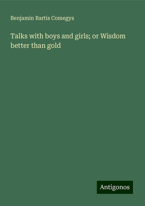 Benjamin Bartis Comegys: Talks with boys and girls; or Wisdom better than gold, Buch